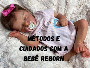 Métodos e cuidados com a Bebê Reborn